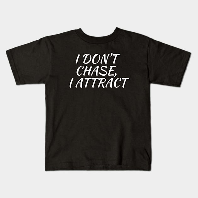 I don't chase, I attract Kids T-Shirt by It Girl Designs